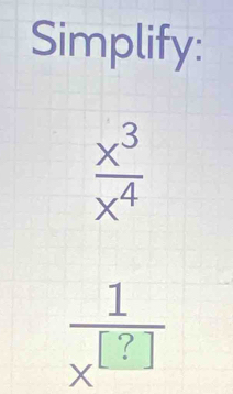 Simplify:
beginarrayr  x^3/x^4   1/x^(183) endarray