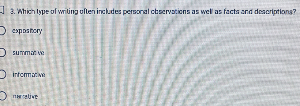 Which type of writing often includes personal observations as well as facts and descriptions?
expository
summative
informative
narrative