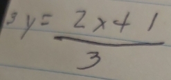 y= (2x+1)/3 