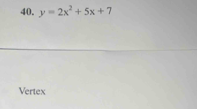 y=2x^2+5x+7
Vertex