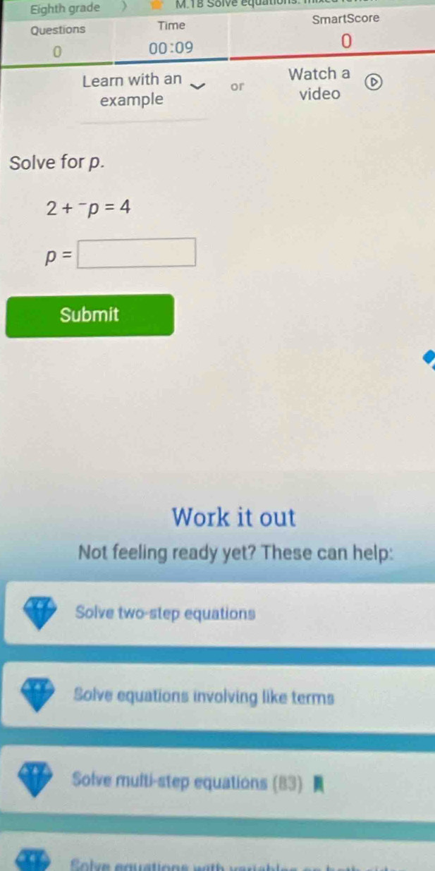 ation
Learn with an or 
example
video
Solve for p.
2+^-p=4
p=□
Submit
Work it out
Not feeling ready yet? These can help:
Solve two-step equations
Solve equations involving like terms
Solve multi-step equations (83)
C o le eauation s vat