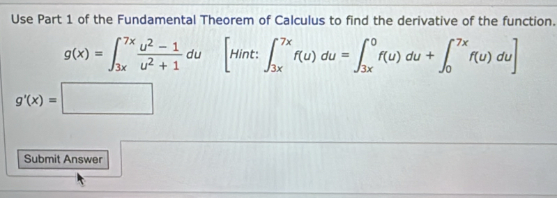 Solved: Use Part 1 of the Fundamental Theorem of Calculus to find the ...