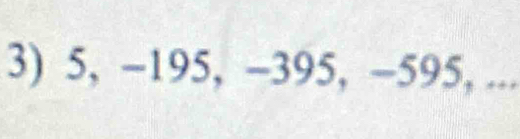 5, -195, -395, -595, ...