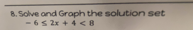 Solve and Graph the solution set
-6≤ 2x+4<8</tex>
