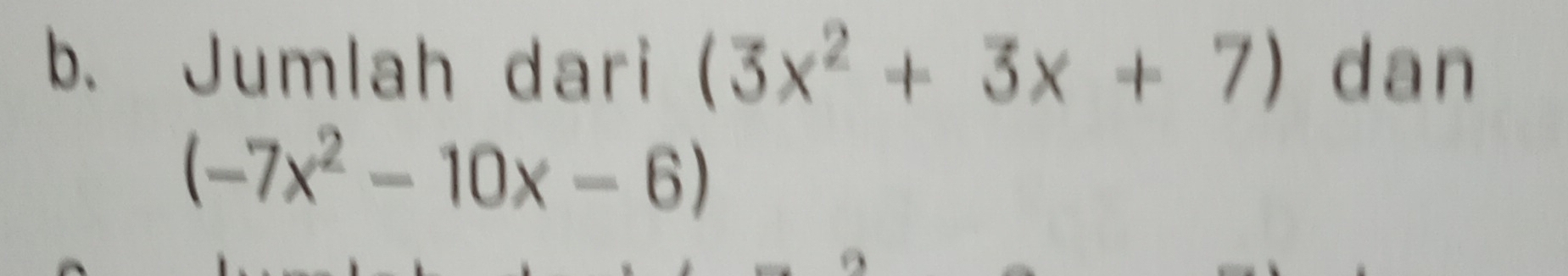 Jumlah dari (3x^2+3x+7) dan
(-7x^2-10x-6)