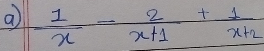 a  1/x - 2/x+1 + 1/x+2 