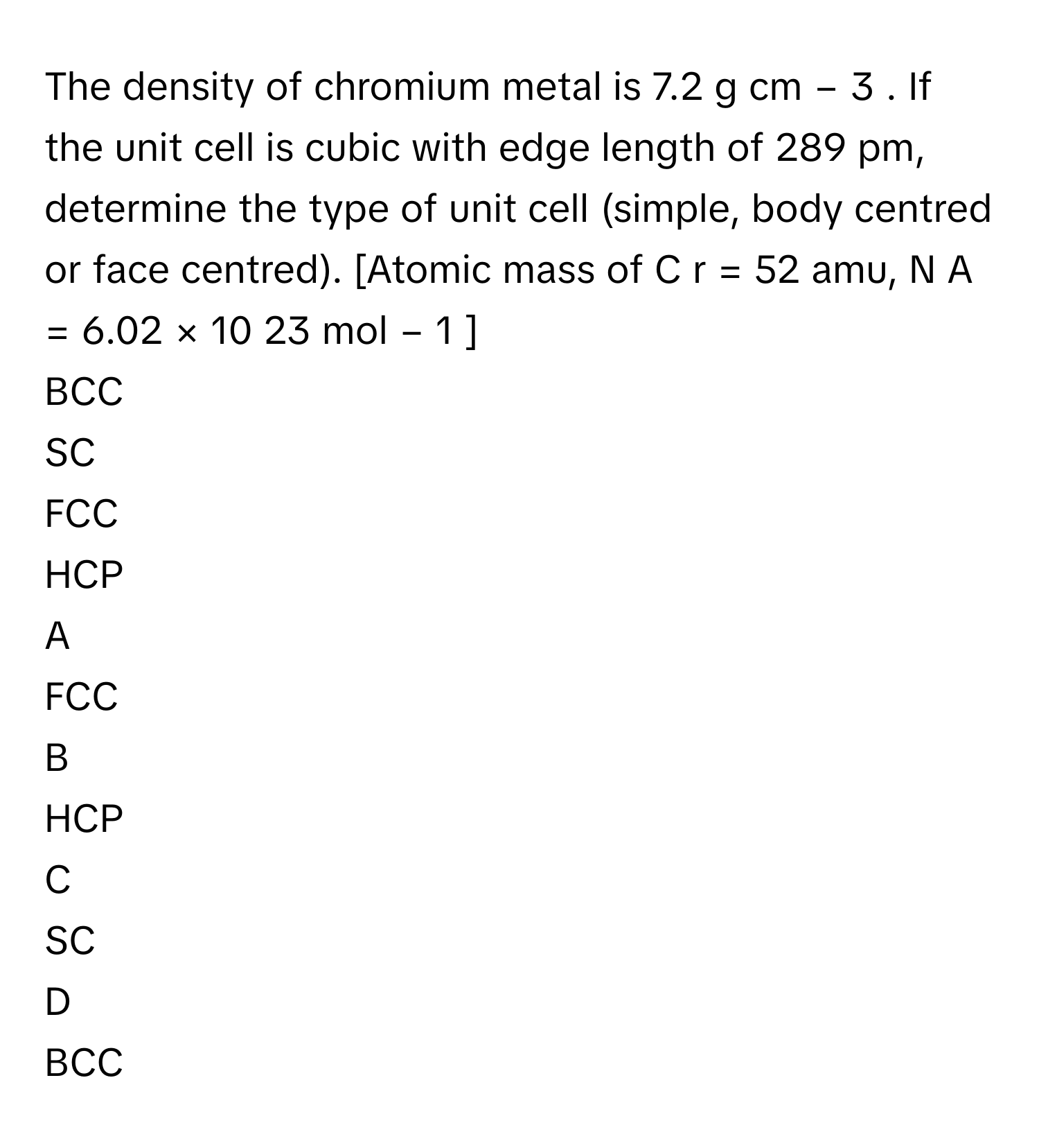 Solved: The density of chromium metal is 7.2 g cm − 3 . If the unit ...