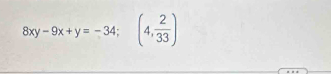 8xy-9x+y=-34; (4, 2/33 )