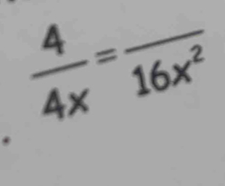  4/4x =frac 16x^2