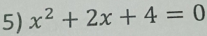 x^2+2x+4=0