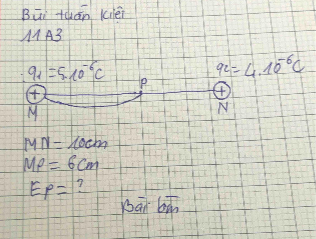 Būi tuán kiéi 
M1A3
9_1=5.10^(-6)C
9c=4.10^(-6)C
p
④
M
N
MN=10cm
MP=6cm
EP= 7 
bāi bā