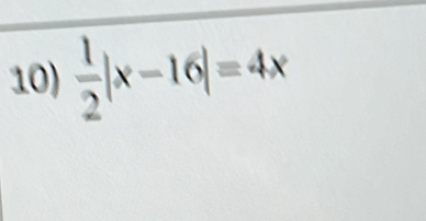  1/2 |x-16|=4x