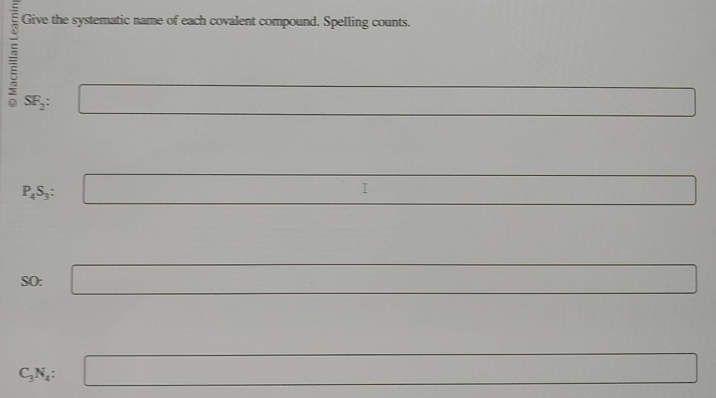 Give the systematic name of each covalent compound. Spelling counts.
SF_2 : x=□
_ * _ =_  
□  
...|
P_4S_3 : □  □ 
SO: □ □ 
r=^circ / 
□ 
C_3N_4 □  a_1+a_2+□ 