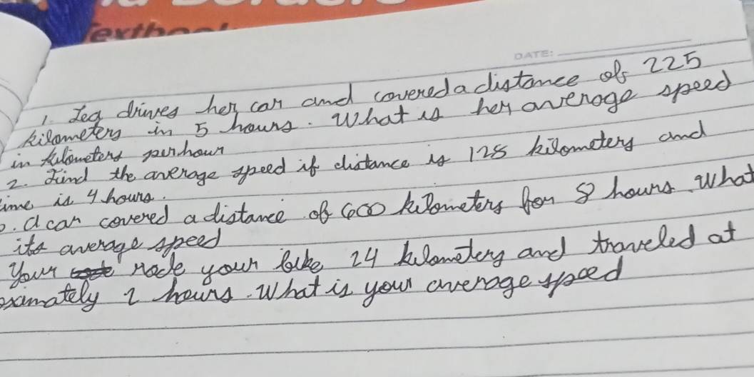 deg drines hess can and coveredadistince off 225
kisometry in 5 hours. What is hey avverage speed 
in fulometers pourhour 
2. Kind the average speed if distance is 128 kilometery and 
time is yhours. . a car covered a distance of 6c0 kometry fon 9 hourd whot 
it average speed 
your made your like 24 keoweloy and traveled at 
eamately I hous. What is your average soud