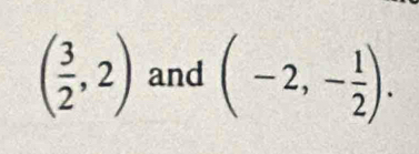 ( 3/2 ,2) and (-2,- 1/2 ).