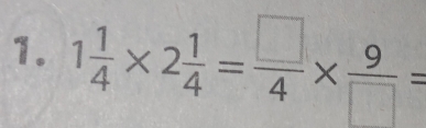 1 1/4 * 2 1/4 = □ /4 *  9/□  =