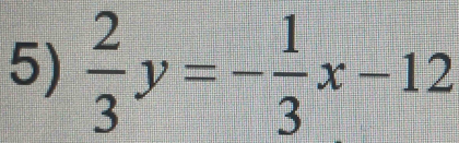  2/3 y=- 1/3 x-12