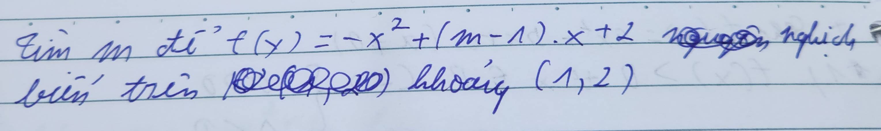 tim m tti? f(x)=-x^2+(m-1)· x+2 nghich 
bun then )abway (1,2)