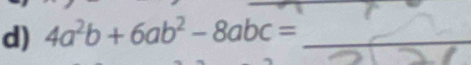 4a^2b+6ab^2-8abc= _