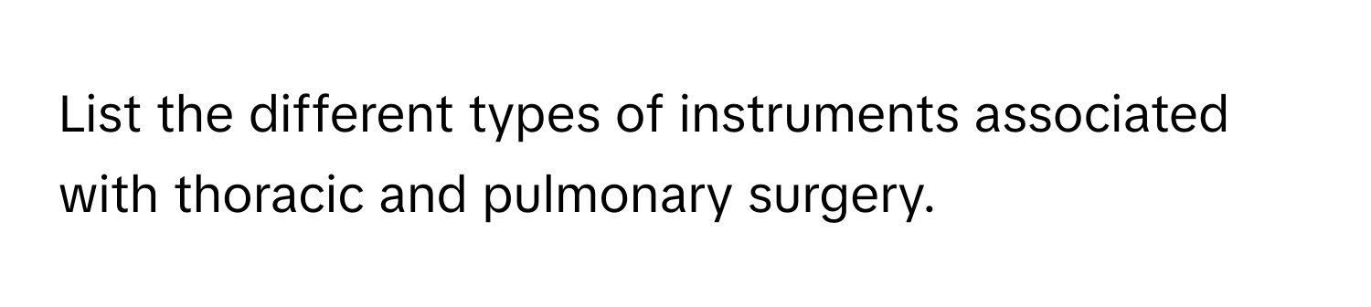 List the different types of instruments associated with thoracic and pulmonary surgery.