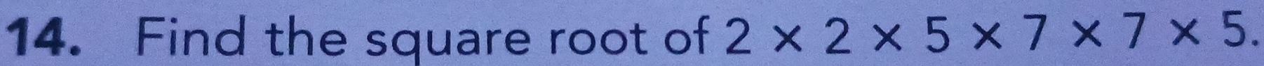 Find the square root of 2* 2* 5* 7* 7* 5.