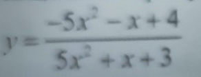 y= (-5x^2-x+4)/5x^2+x+3 