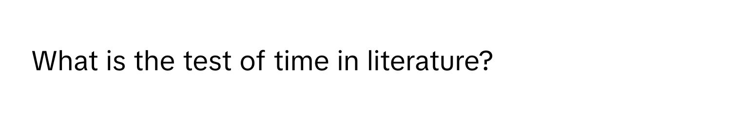 What is the test of time in literature?