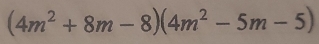 (4m^2+8m-8)(4m^2-5m-5)