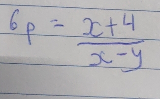 6p= (x+4)/x-y 