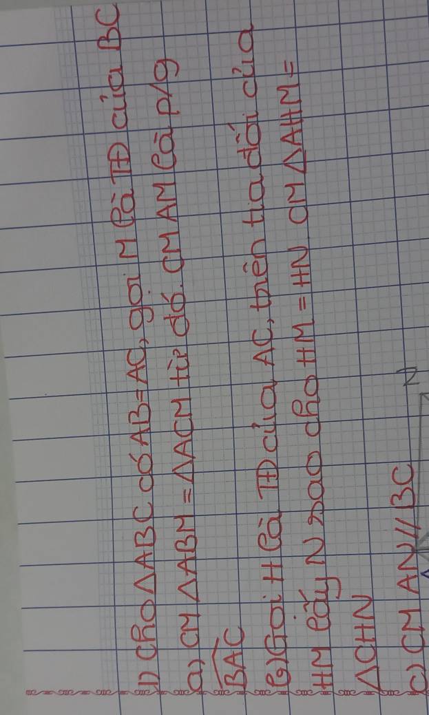 DdRo △ ABCcos AB=AC goiMPátcia BC
(a) cM △ ABM=△ ACM tie dó. (MAMeà Pg
widehat BAC
()④oHea Tcua A¢, then tadà dd 
ur egy N sbao dRo HM=HN d M△ AHM=
cHN 
()CMANIBC