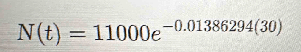 N(t)=11000e^(-0.01386294(30))