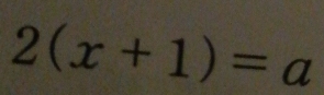 2(x+1)=a