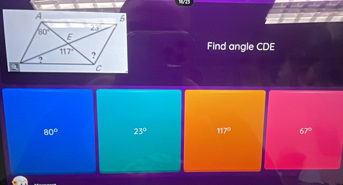 18/23
Find angle CDE
80°
23°
117°
67°