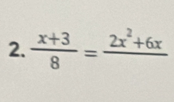  (x+3)/8 =frac 2x^2+6x