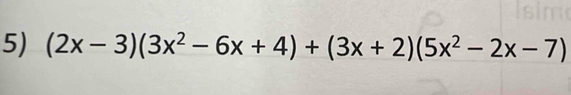 (2x-3)(3x^2-6x+4)+(3x+2)(5x^2-2x-7)