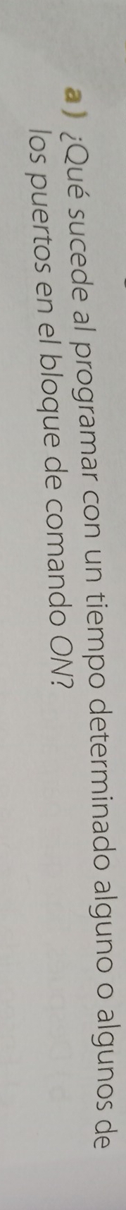 ¿Qué sucede al programar con un tiempo determinado alguno o algunos de 
los puertos en el bloque de comando ON?