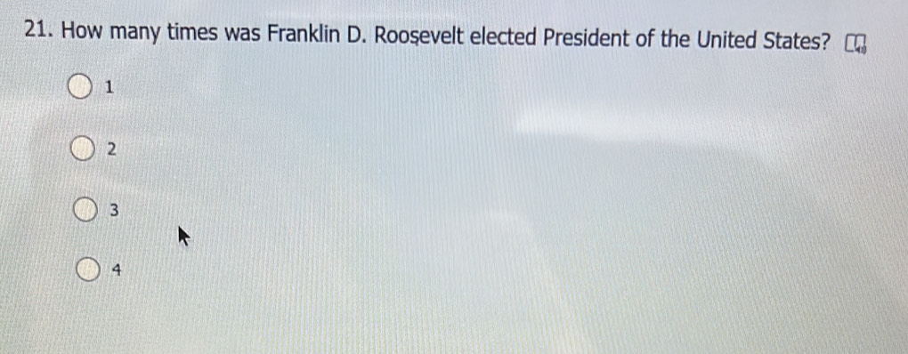 How many times was Franklin D. Rooşevelt elected President of the United States?
1
2
3
4