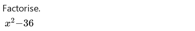 Factorise.
x^2-36