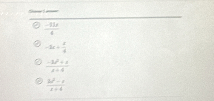  (-11x)/4 
-3x+ x/4 
 (-3x^2+x)/x+4 
 (2x^2-x)/x+4 