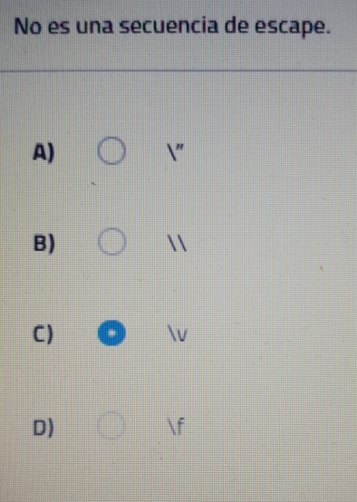No es una secuencia de escape.
A)
|''
B)

C)
V
D)
f