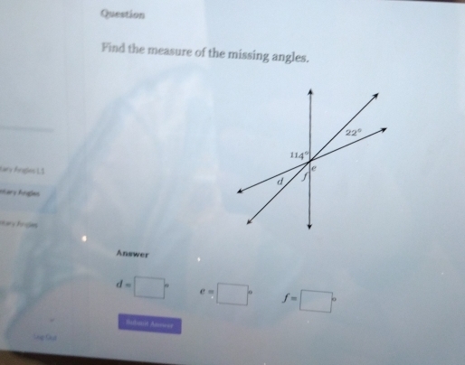 Question
Find the measure of the missing angles.
Lary Ángles 1.3
etary Anges
Answer
d=□° e=□° f=□°
Sahd Anseet