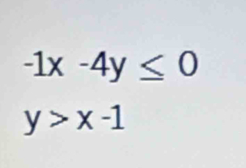 -1x-4y≤ 0
y>x-1