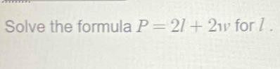 Solve the formula P=2l+2w for 1.