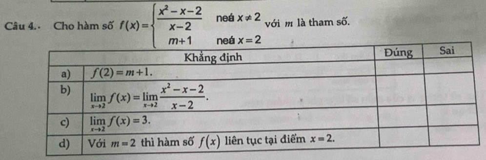 Câu 4.. Cho hàm số f(x)=beginarrayl  (x^2-x-2)/x-2 neax!= 2 m+1neax=2endarray. với m là tham số.