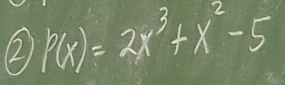 ②) P(x)=2x^3+x^2-5