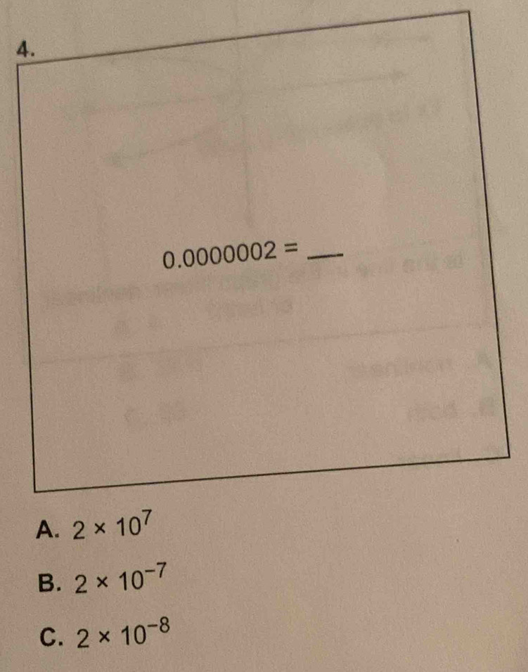 4
B. 2* 10^(-7)
C. 2* 10^(-8)