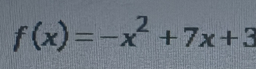 f(x)=-x^2+7x+3