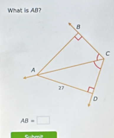 What is AB?
B
C
A
27
D
AB=□
Submit