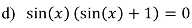 sin (x)(sin (x)+1)=0