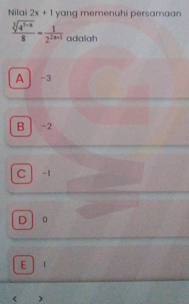 Nilai 2x+1 yang memenuhi persamaan
 (sqrt[3](4^(5-x)))/8 = 1/2^(2x+1)  adalah
A -3
B -2
C | -1
D 0
E 1